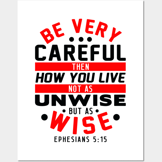 Ephesians 5:15 Be Very Careful How You Live Wall Art by Plushism